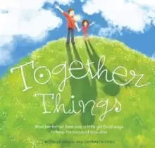 Image of Together Things : When her father feels sad, a little girl finds ways to keep the bonds of love alive