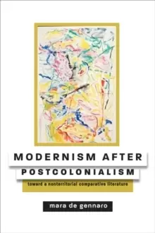 Image of Modernism after Postcolonialism : Toward a Nonterritorial Comparative Literature