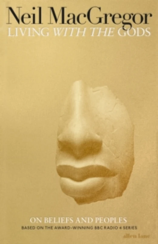 Image of Living With the Gods. Hardback. By Neil MacGregor, BBC Radio 4, British Museum Books