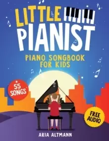 Image of Little Pianist. Piano Songbook for Kids : Beginner Piano Sheet Music for Children with 55 Songs (+ Free Audio)