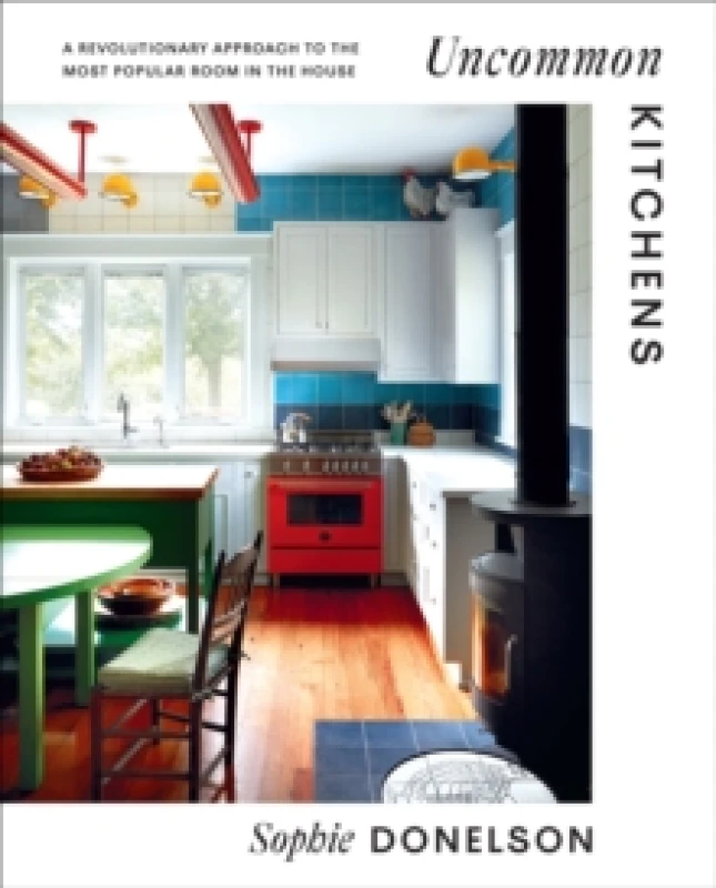 Image of Uncommon Kitchens : A Revolutionary Approach to the Most Popular Room in the House Hardback