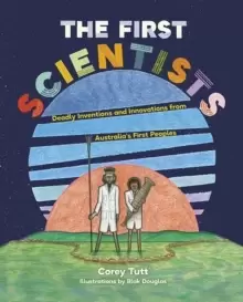 Image of The First Scientists : Deadly Inventions and Innovations from Australia's First Peoples
