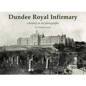 Image of Dundee Royal Infirmary a history in old photographs Paperback / softback 2018