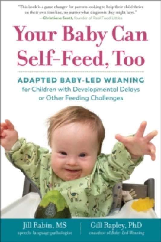 Image of Your Baby Can Self-Feed, Too : Adapted Baby-Led Weaning for Children with Developmental Delays or Other Feeding Challenges Paperback / softback
