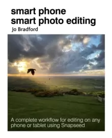 Image of Smart Phone Smart Photo Editing : A Complete Workflow for Editing on Any Phone or Tablet Using Snapseed