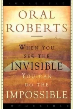 Image of When You See the Invisible You Can Do the Impossible by Oral Roberts