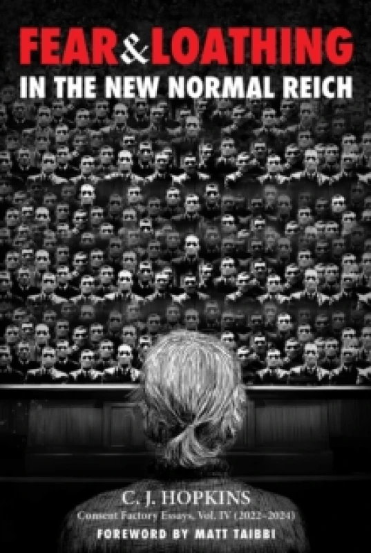 Image of Fear and Loathing in the New Normal Reich : Consent Factory Essays, Vol. IV (20222024) Hardback
