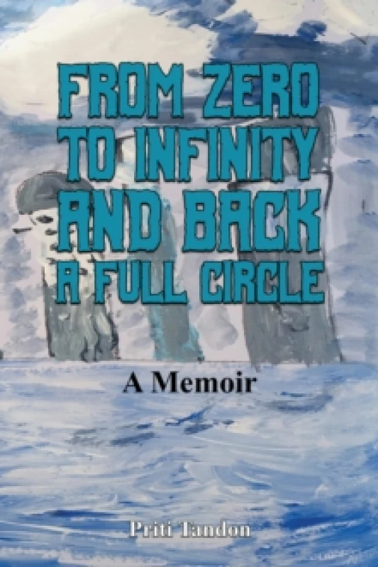 Image of From Zero to Infinity and Back- A full Circle : A Memoir Paperback / softback