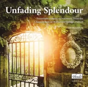 Image of Unfading Splendour Twentieth Century Sacred Music from the Chapel Choir of Worcester by The Chapel Choir of Worcester College, Oxford CD Album