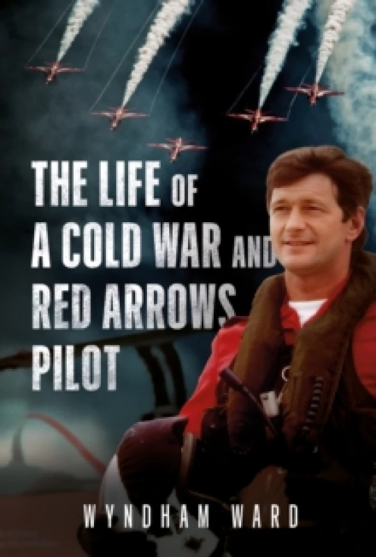 Image of The Life of a Cold War and Red Arrows Pilot Hardback