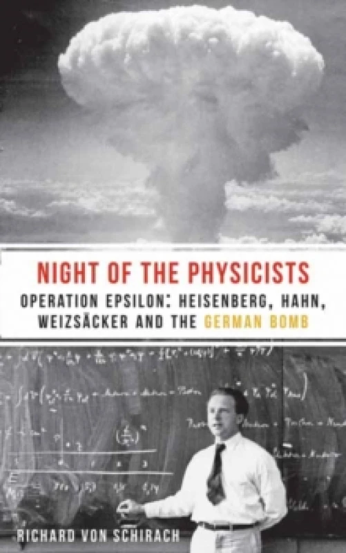 Image of The Night of the Physicists : Operation Epsilon: Heisenberg, Hahn, Weizscker and the German Bomb Paperback / softback