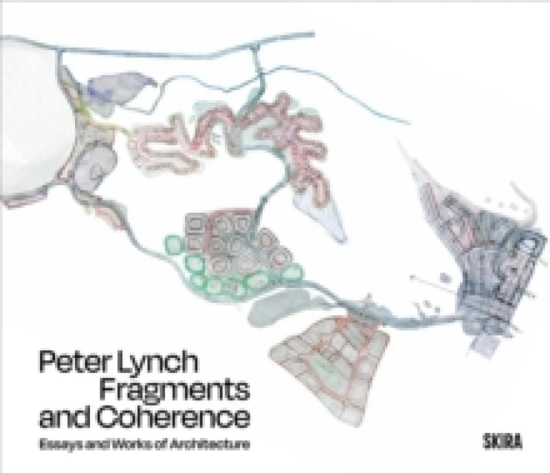 Image of Peter Lynch: Fragments and Coherence : Essays and Works of Architecture Paperback / softback