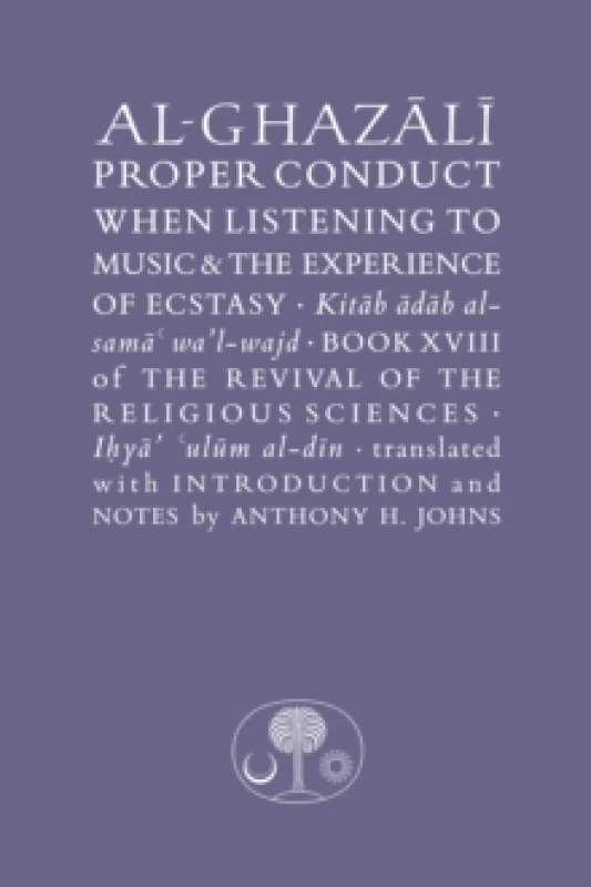 Image of Al-Ghazali on Proper Conduct when Listening to Music and the Experience of Ecstasy : Book XVIII of the Revival of the Religious Sciences Hardback