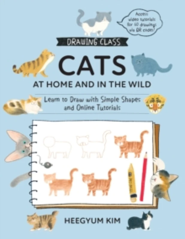 Image of Drawing Class: Cats at Home and in the Wild : Learn to Draw with Simple Shapes and Online Tutorials - Access video tutorials for 60 drawings via QR co