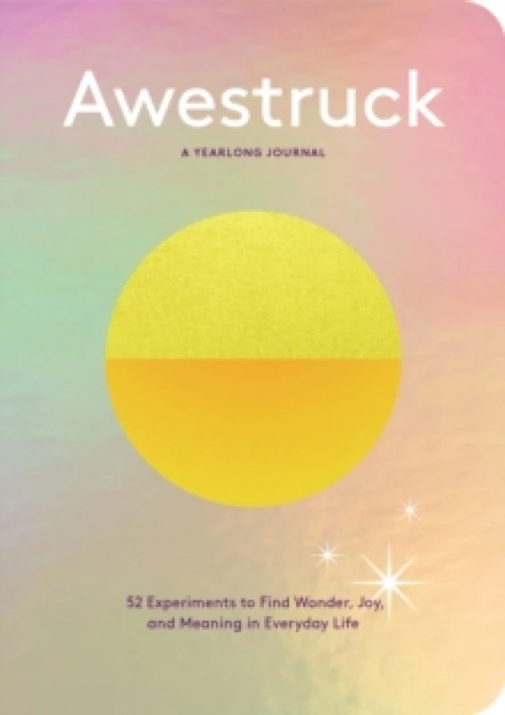 Image of Awestruck : 52 Experiments to Find Wonder, Joy, and Meaning in Everyday Life--A Yearlong Journal Diary or journal