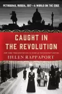 Image of caught in the revolution petrograd russia 1917 a world on the edge