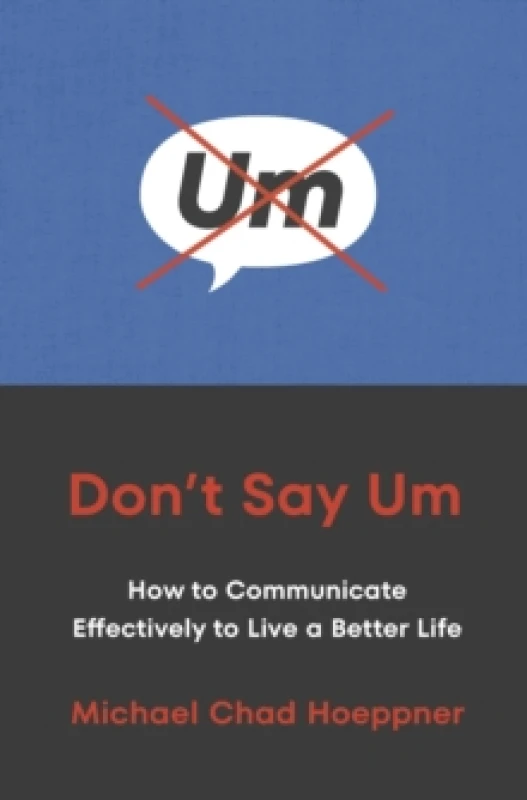 Image of Don't Say Um : How to Communicate Effectively to Live a Better Life Paperback / softback