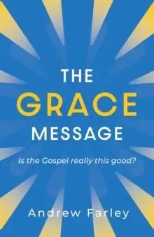 Image of The Grace Message : Is the Gospel Really This Good?