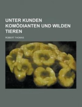 Image of Unter Kunden Komodianten Und Wilden Tieren Paperback