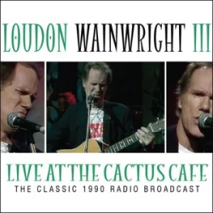Image of Live at the Cactus Cafe The Classic 1990 Radio Broadcast by Loudon Wainwright III CD Album