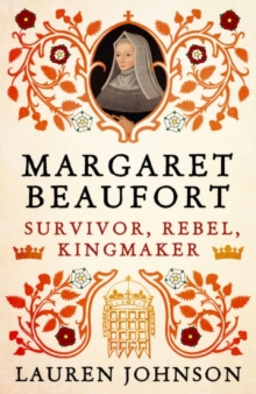 Image of Margaret Beaufort : Survivor, Rebel, Kingmaker Hardback