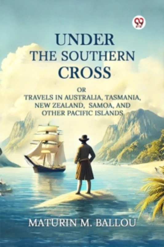 Image of Under The Southern CrossOr Travels In Australia, Tasmania, New Zealand, Samoa, And Other Pacific Islands (Edition1) Paperback / softback