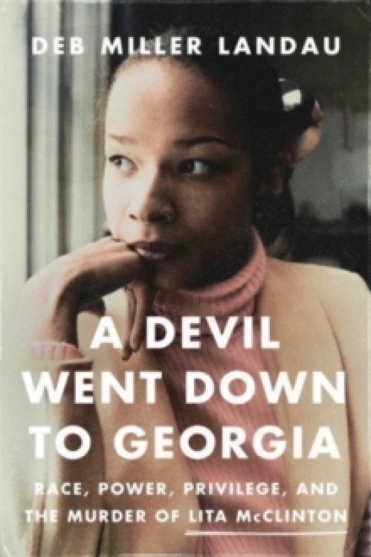 Image of A Devil Went Down to Georgia : Race, Power, Privilege, and the Murder of Lita McClinton Hardback