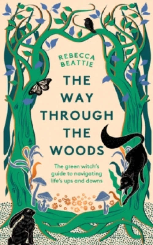 Image of The Way Through the Woods : The Green Witchs Guide to Navigating Lifes Ups and Downs Hardback