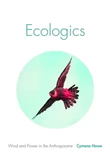Image of Ecologics : Wind and Power in the Anthropocene