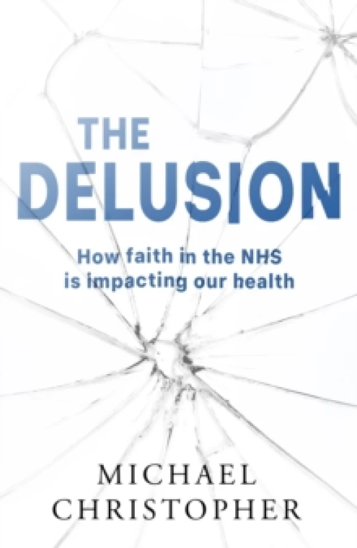 Image of The Delusion : How faith in the NHS is impacting our health Paperback / softback