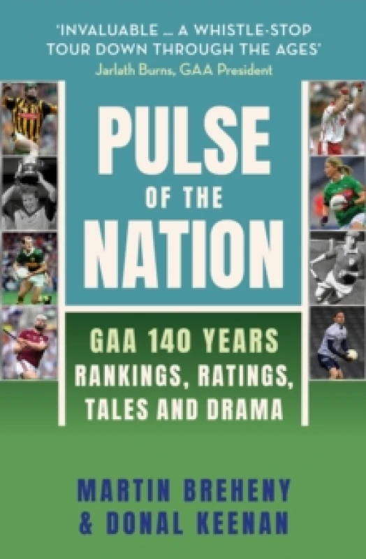 Image of Pulse of the Nation : GAA 140 Years - Rankings, Ratings, Tales and Drama Hardback