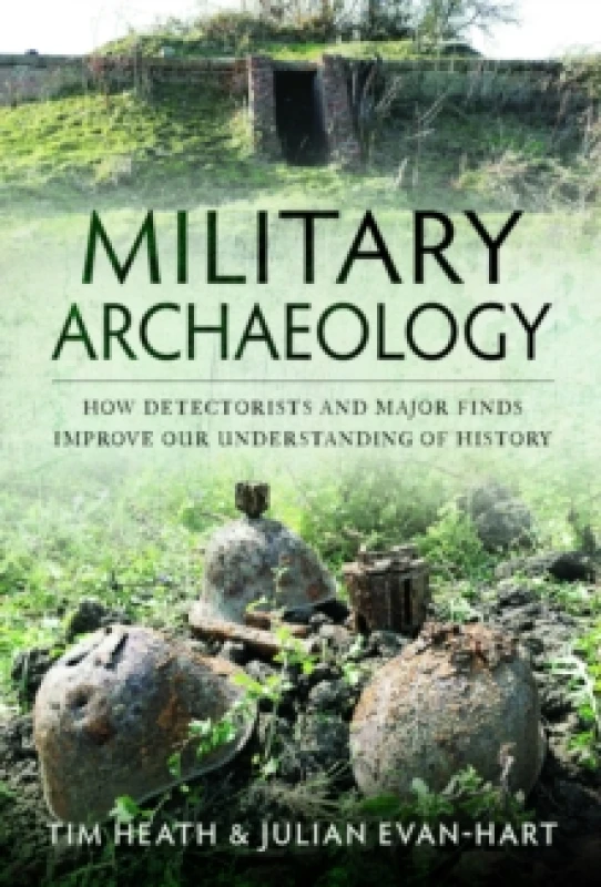 Image of Military Archaeology : How Detectorists and Major Finds Improve our Understanding of History Hardback