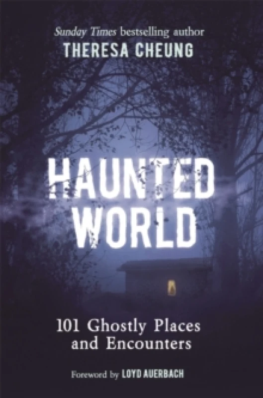 Image of Haunted World : 101 Ghostly Places and Encounters (with a foreword by Loyd Auerbach) Paperback / softback