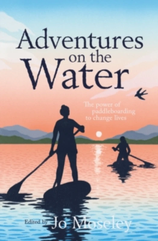 Image of Adventures on the Water : The power of paddleboarding to change lives Paperback / softback
