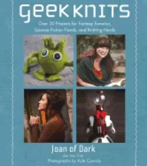 Image of geek knits over 30 projects for fantasy fanatics science fiction fiends and