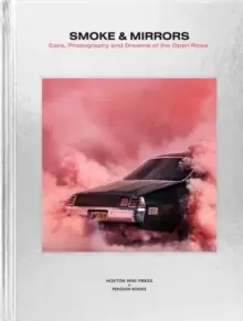 Image of Smoke and Mirrors : Cars, Photography and Dreams of the Open Road