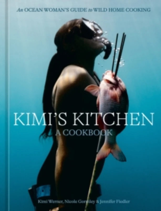 Image of Kimi's Kitchen : An Ocean Woman's Guide to Wild Home Cooking [A Cookbook] Hardback