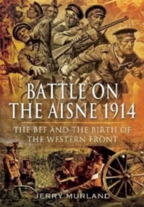 Image of Battle on the Aisne 1914 : The BEF and the Birth of the Western Front Paperback / softback