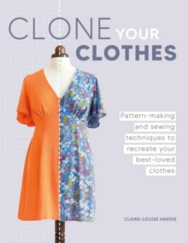 Image of Clone Your Clothes : Pattern-Making and Sewing Techniques to Recreate Your Best-Loved Clothes Paperback / softback