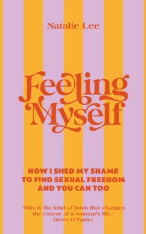 Image of Feeling Myself : How I shed my shame to find sexual freedom and you can too Hardback