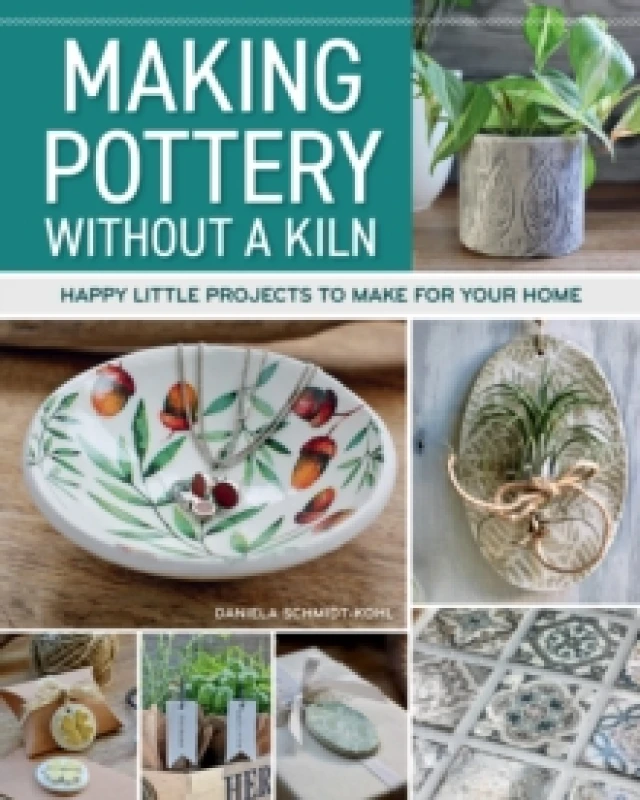 Image of Making Pottery without a Kiln : Happy Little Projects to Make for Your Home Paperback / softback