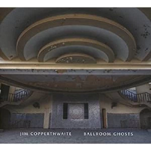 Image of Jim Copperthwaite - Ballroom Ghosts Vinyl