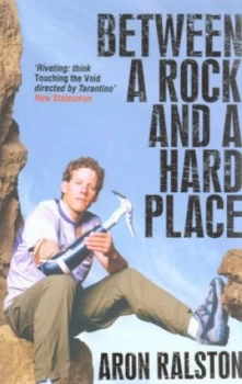 Image of Between a Rock and a Hard Place by Aron Ralston Paperback
