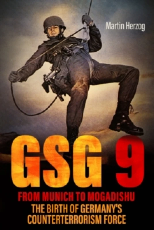 Image of GSG 9: From Munich to Mogadishu : The Birth of Germany's Counterterrorism Force Hardback
