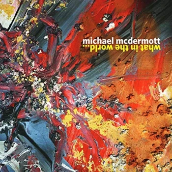 Image of Michael McDermott - What in the World... CD