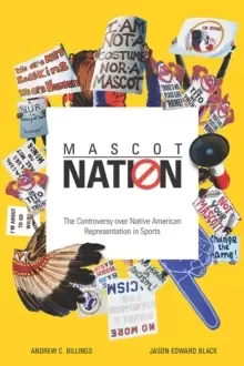 Image of Mascot Nation : The Controversy over Native American Representations in Sports