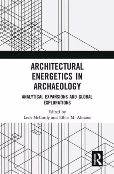 Image of Architectural Energetics in ArchaeologyAnalytical Expansions and Global Explorations