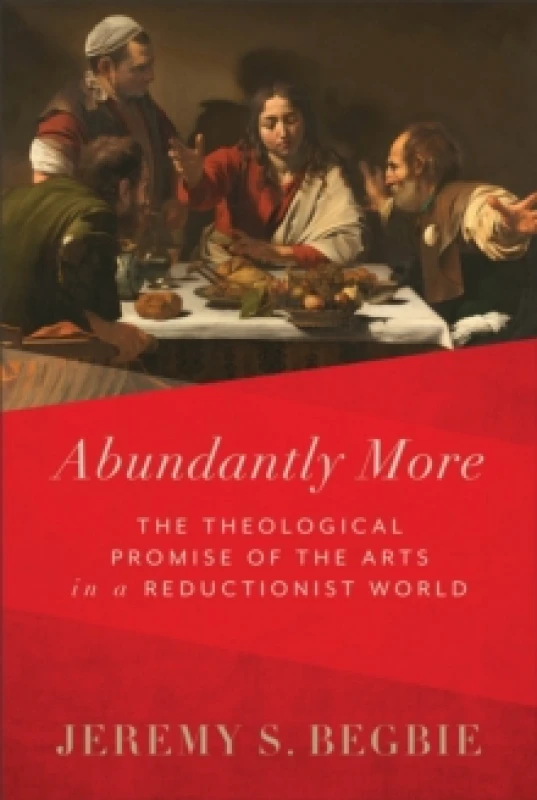 Image of Abundantly More - The Theological Promise of the Arts in a Reductionist World Hardback