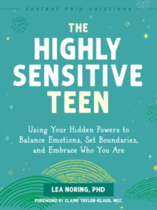 Image of The Highly Sensitive Teen : Using Your Hidden Powers to Balance Emotions, Set Boundaries, and Embrace Who You Are Paperback / softback