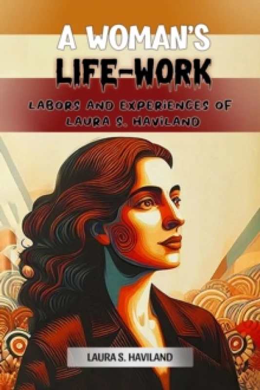Image of A Woman's Life-WorkLabors and Experiences of Laura S. Haviland (Edition2024) Paperback / softback